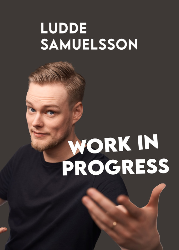 STAND UP: LUDDE SAMUELSSON ”WORK IN PROGRESS"